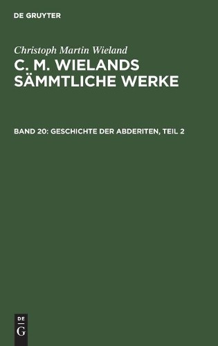 Christoph Martin Wieland Geschichte Der Abderiten, Teil 2 (Hardback)