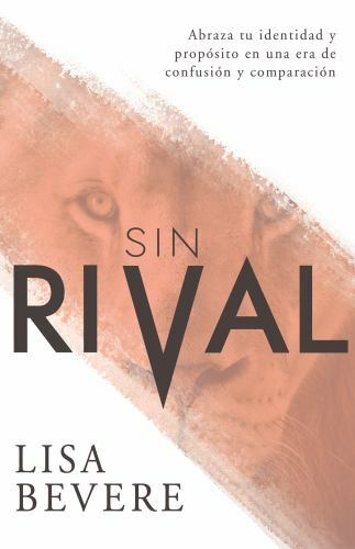 Sin Rival / Without Rival : Abraza Tu Identidad Y Propósito En Una Era De Con...