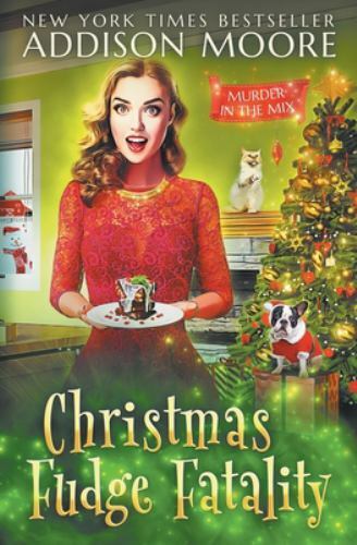 Christmas Fudge Fatality: MURDER IN THE MIX Christmas Special by Moore, Addis...