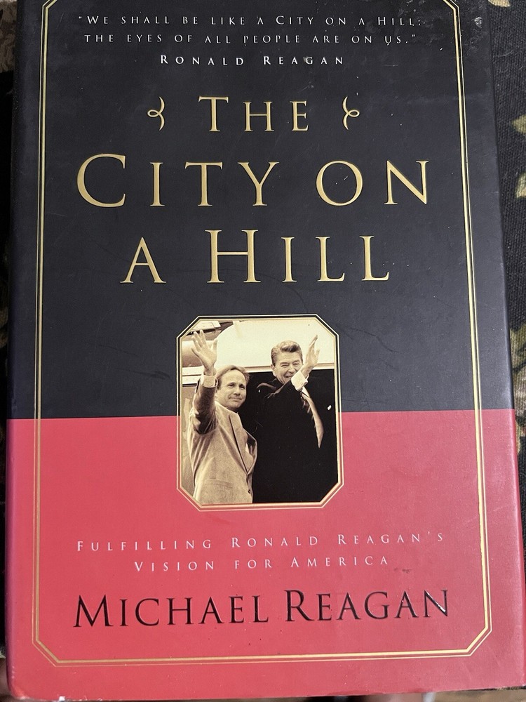 The City on a Hill : Fulfilling Ronald Reagan's Vision for America by James...