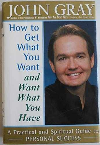 How to Get What You Want and Want What - Hardcover, by Gray John - Very Good b