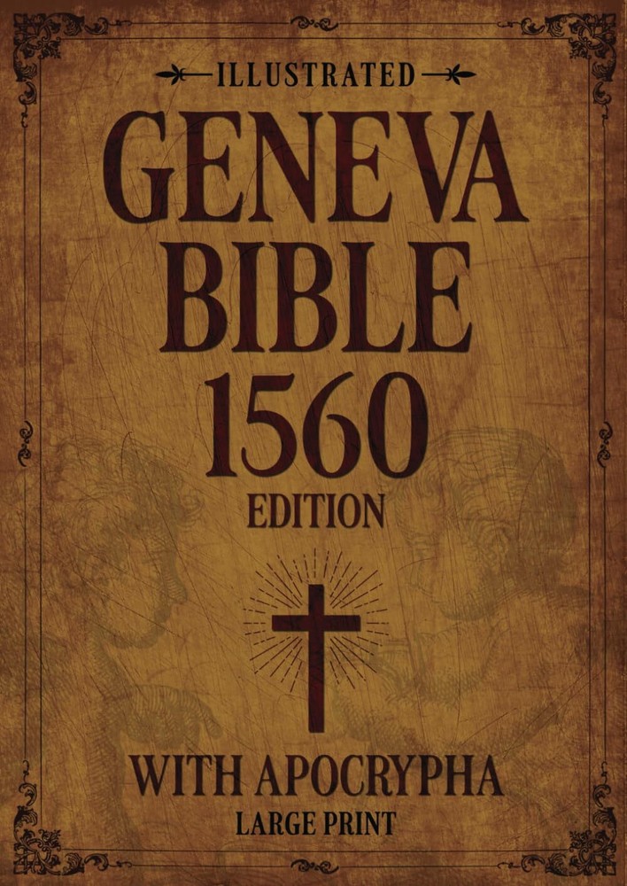 Illustrated Geneva Bible 1560 Edition with Apocrypha LARGE PRINT: Original...
