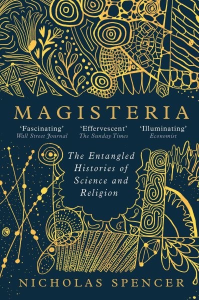 Magisteria : The Entangled Histories of Science & Religion, Paperback by Spen...