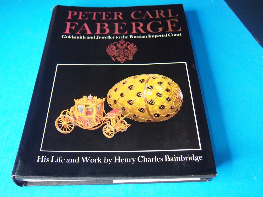Peter Carl Faberge: Goldsmith and Jeweller to the Russian Imperia