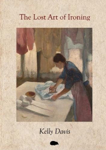 Kelly Davis The Lost Art of Ironing (Paperback)