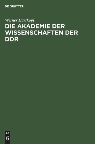 Werner Hartkopf Die Akademie Der Wissenschaften Der DDR (Hardback)