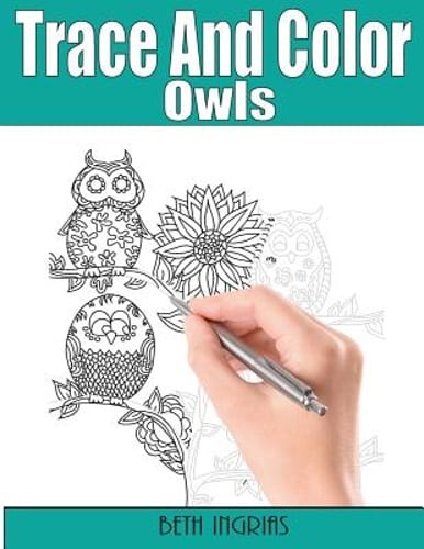 Trace and Color: Owls: Adult Activity Book by Beth Ingrias: New