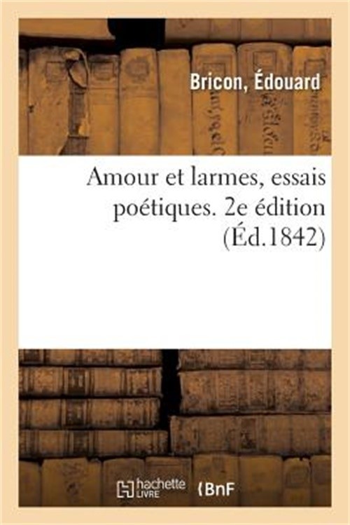 Amour Et Larmes, Essais Po�tiques. 2e �dition (Paperback or Softback)
