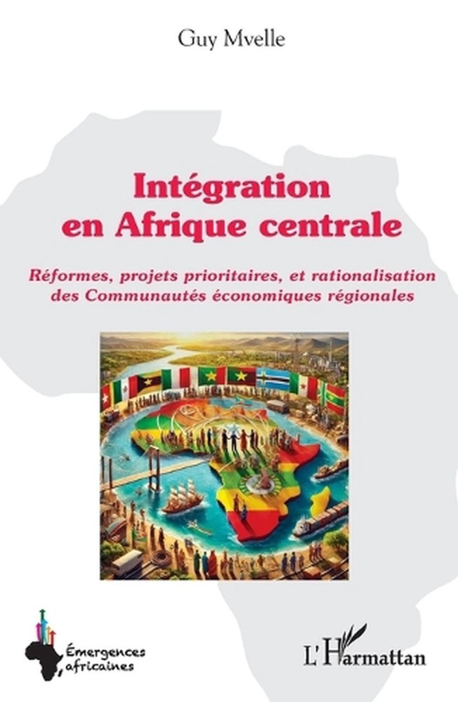 Intgration en Afrique centrale: R?formes, projets prioritaires, et rationalisati