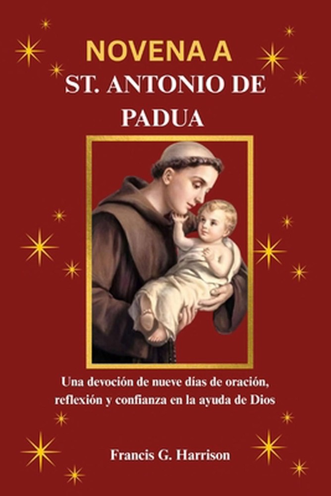 Novena a St. Antonio de Padua: Una devoci?n de nueve d?as de oraci?n, reflexi?n