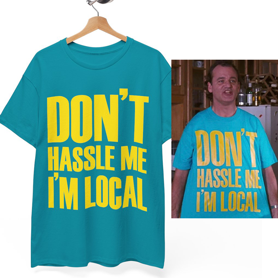 Don't Hassle Me I'm Local T-Shirt What About Bob Bill Murray Unisex Tee