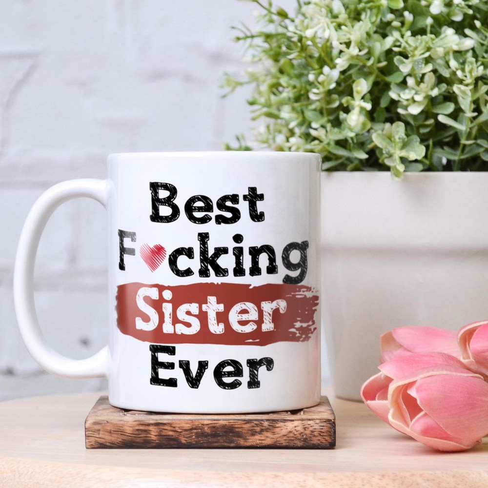 Best Sister Ever Mug - Funny Coffee Cup Gift for Sisters Birthday