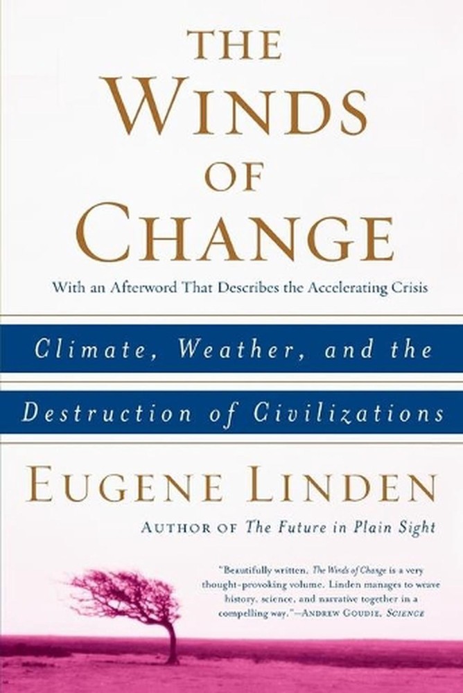 The Winds of Change: Climate, Weather, and the Destruction of Civilizations by E