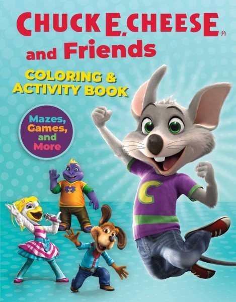 Chuck E. Cheese & Friends Coloring & Activity Book : Mazes, Games, and Colori...