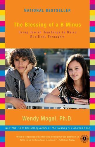 The Blessing of a B Minus: Raising Resilient Teenagers by Mogel Ph.D., Wendy, Go