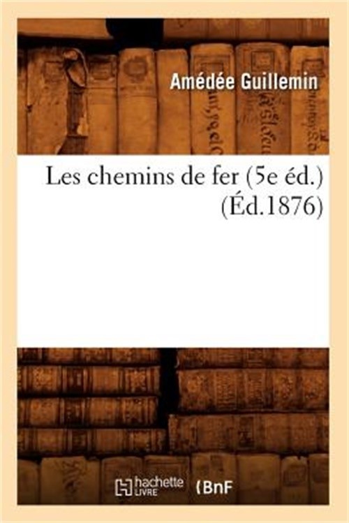 Les Chemins de Fer (5e �d.) (�d.1876) (Paperback or Softback)