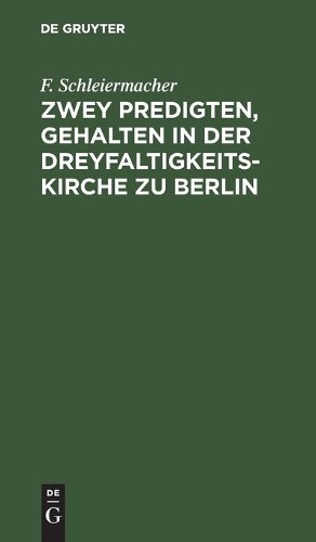 F Schleiermache Zwey Predigten, Gehalten in Der Dreyfaltigkeits-Kirch (Hardback)