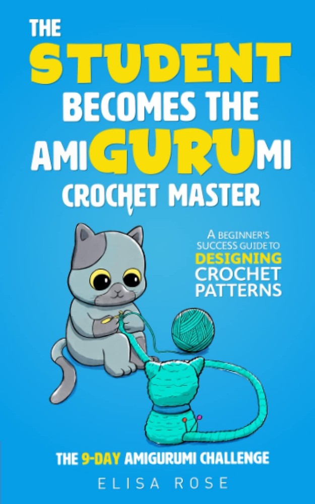 The Student Becomes the Amigurumi Crochet Master: A Beginner's Success Guide to