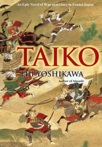 Taiko: An Epic Novel of War and Glory in Feudal Japan by Eiji Yoshikawa: New
