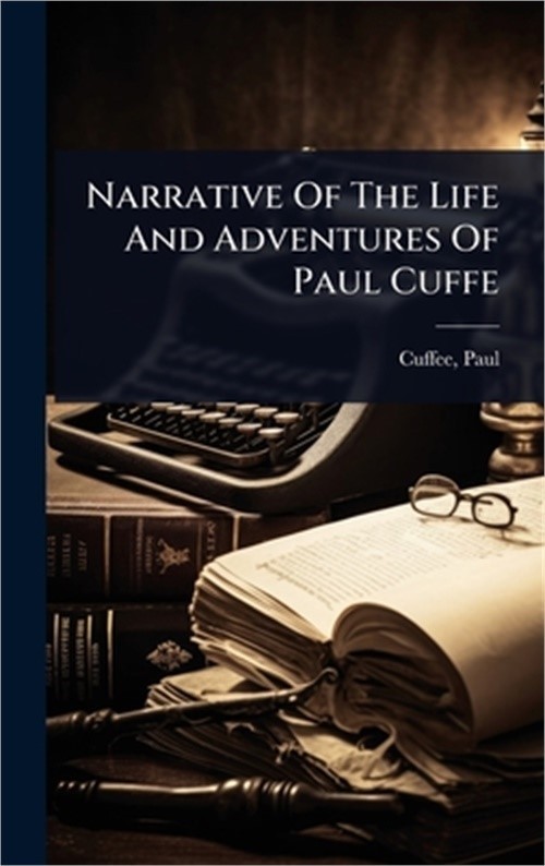 Narrative Of The Life And Adventures Of Paul Cuffe (Hardback or Cased Book)