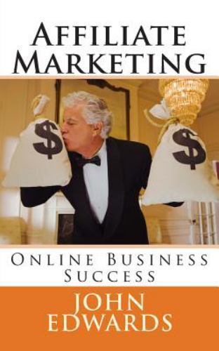 Affiliate Marketing : Online Business Success, Paperback by Edwards, John, Li...