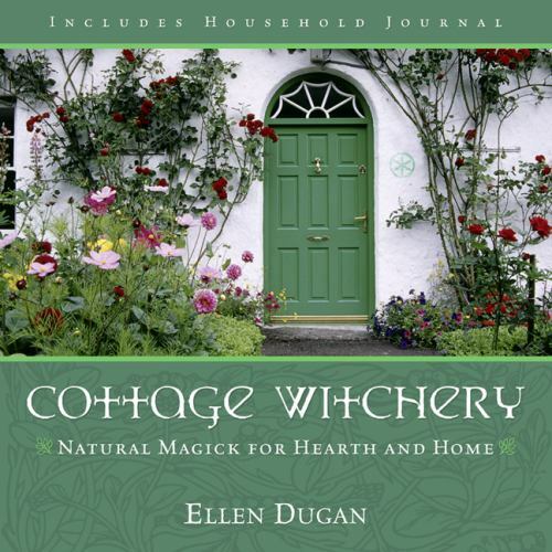Cottage Witchery: Natural Magick for Hearth and Home (Paperback or Softback)