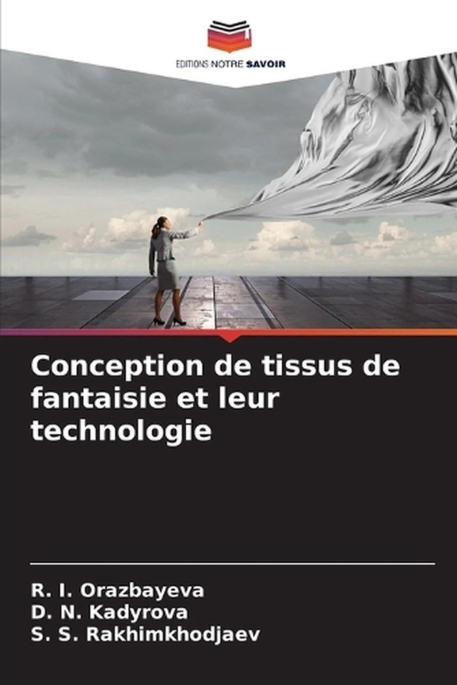 Conception de tissus de fantaisie et leur technologie by R.I. Orazbayeva (French