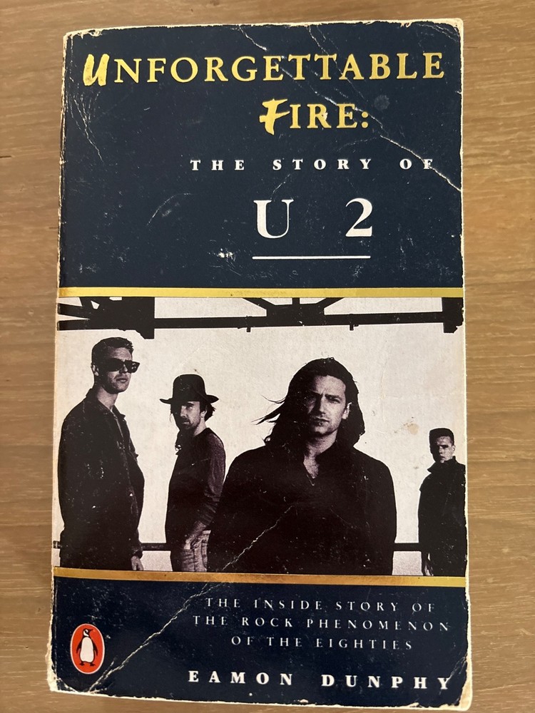 Unforgettable Fire: The Story Of U2. The inside story of the rock phenomenon U2.
