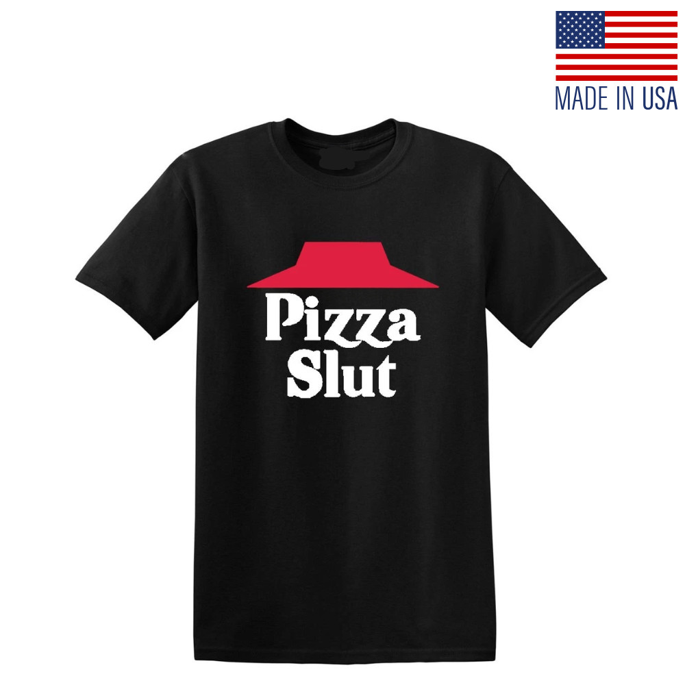 Pizza Slut Funny Adult Humor Parody Gag T-Shirt Unisex | Fan-Made Reprint