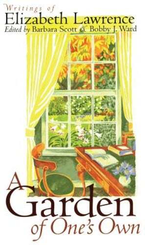 A Garden of One's Own: Writings of Elizabeth Lawrence by Barbara Scott: New