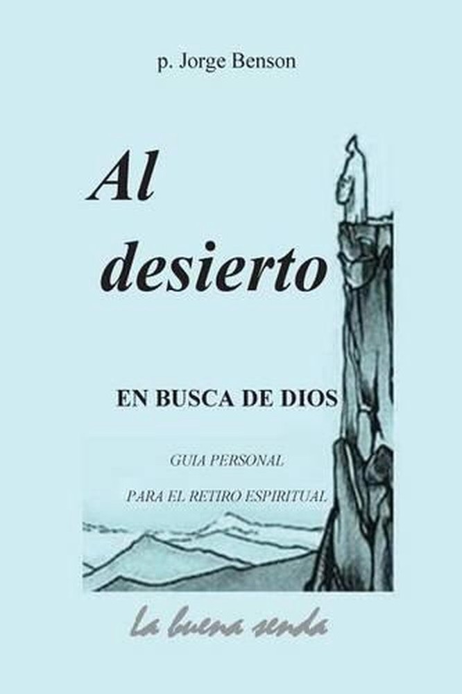 Al desierto, en busca de Dios: Guia personal para el retiro espiritual by Jorge