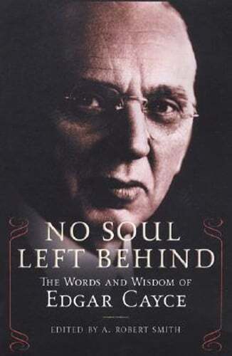No Soul Left Behind: The Words and Wisdom of Edgar Cayce by A Robert Smith: Used