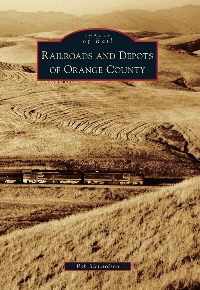 NEW Arcadia Publishing Railroads and Depots of Orange County, CA 9780738580111 I