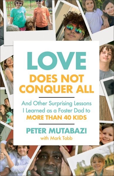 Love Does Not Conquer All : And Other Surprising Lessons I Learned As a Foste...