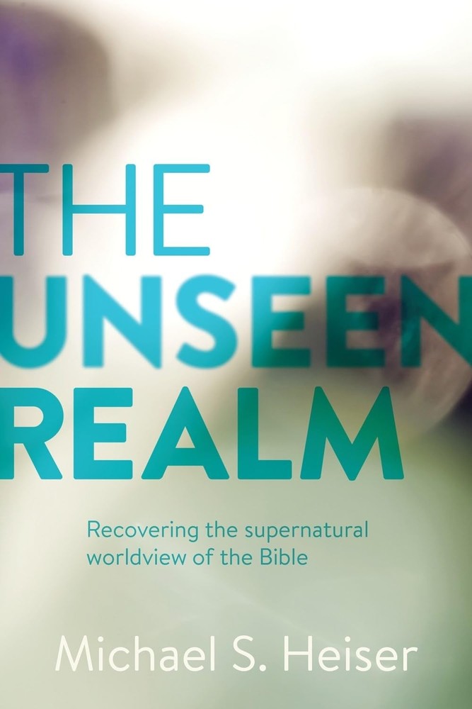 The Unseen Realm: Recovering the Supernatural Worldview of Bible