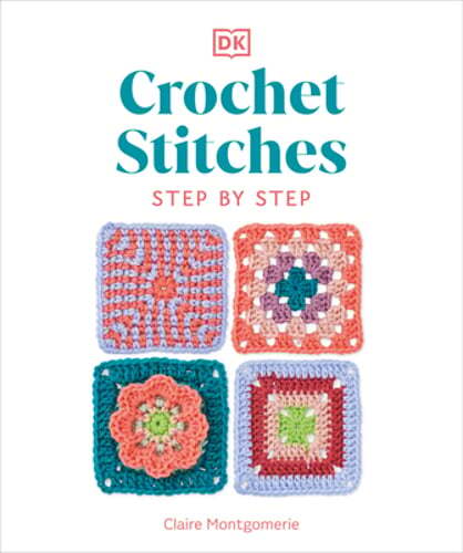 Crochet Stitches Step-By-Step: More Than 150 Essential Stitches for Your Next