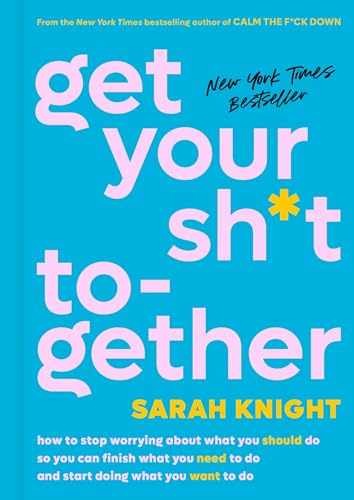Get Your Sh*t Together: How to Stop - Hardcover, by Knight Sarah - Very Good c