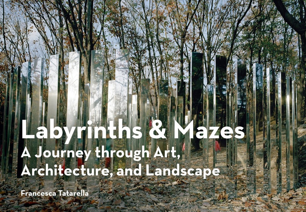 Labyrinths & Mazes: A Journey Through Art, Architecture, and Landscape (includes