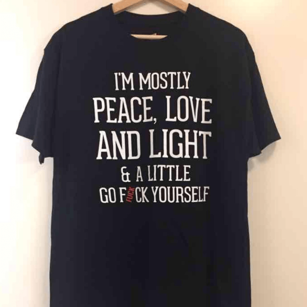 I'm Mostly Peace, Love and Light T-shirt Medium