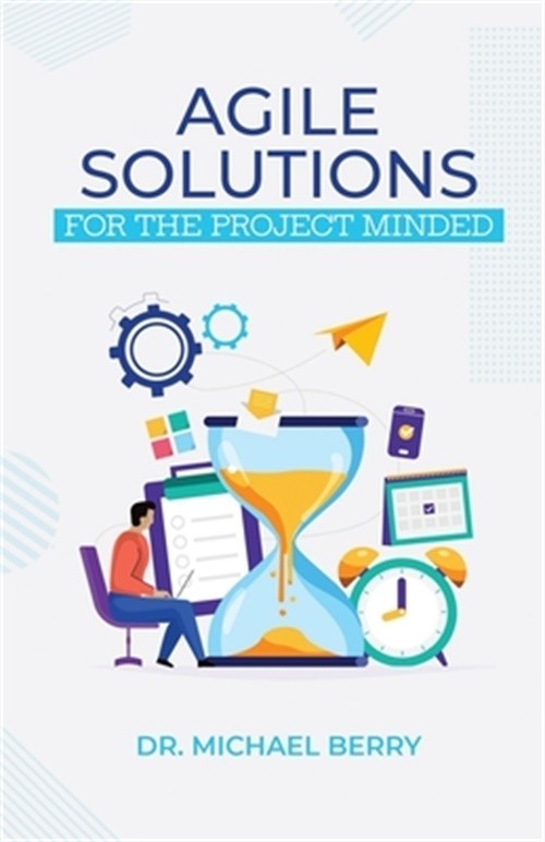 Agile Solutions: For the Project Minded (Paperback or Softback)