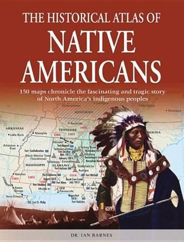 The Historical Atlas of Native Americans, Barnes, Ian