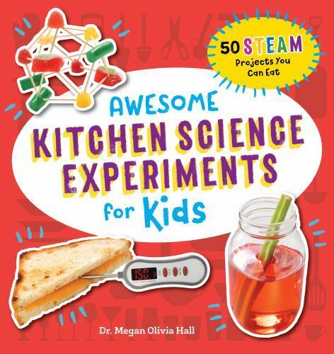 Awesome Kitchen Science Experiments for Kids : 50 Steam Projects You Can Eat!...
