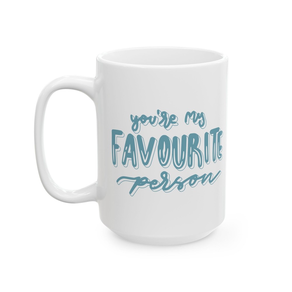 Ceramic Mug, You're My Favorite Person, Valentines Day, Coffee, Tea, Hot Cocoa