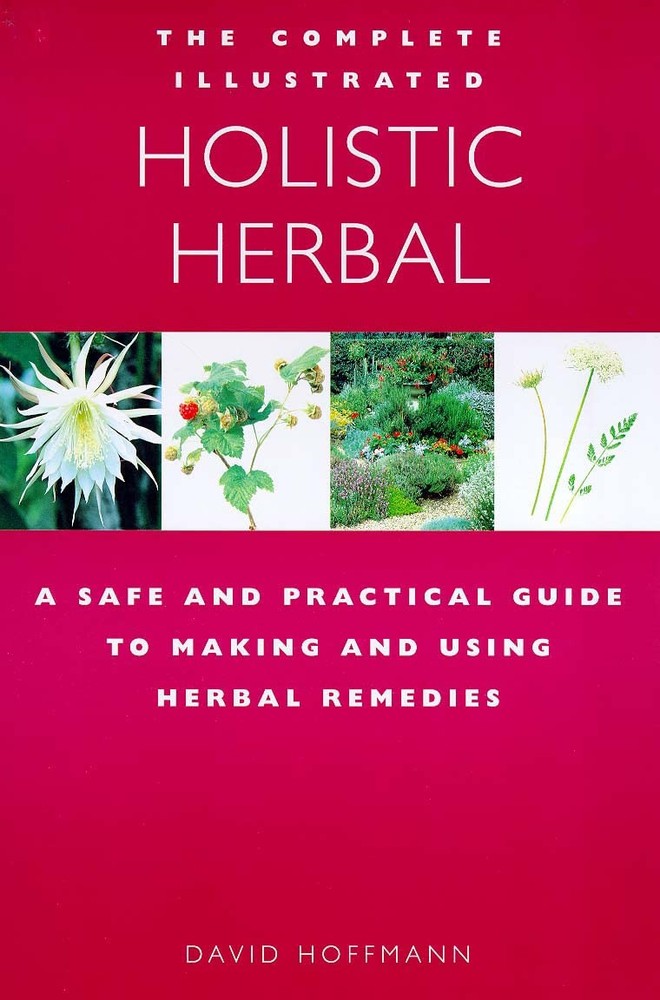 The Complete Illustrated Guide to Holistic Herbal: A Safe and Practical Guid...