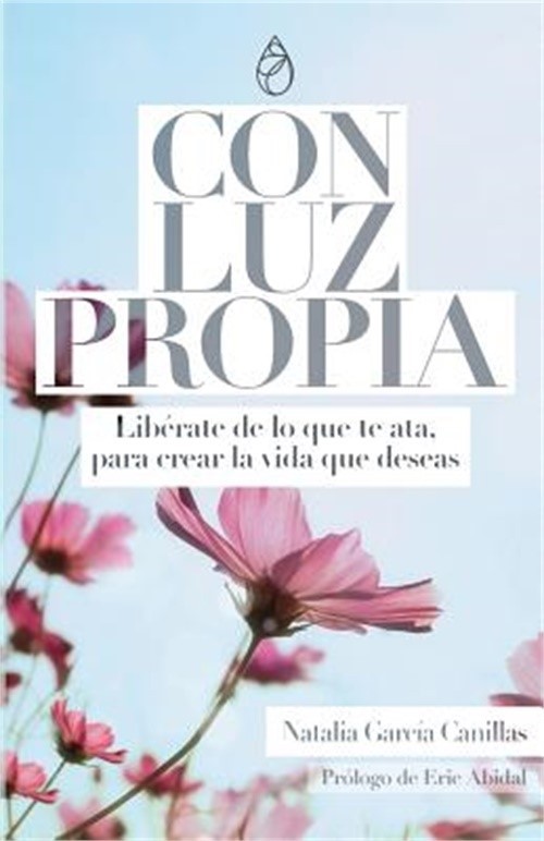 Con Luz Propia: Lib�rate de lo que te ata, para crear la vida que deseas. Pr�log
