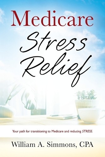 William A Simmons Cpa Medicare Stress Relief (Paperback)Another great item from Rarewaves USA | Free delivery!