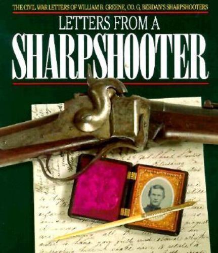 Letters from a Sharpshooter : The Civil War Letters of Private William B. ...