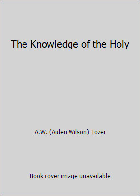 The Knowledge of the Holy by A.W. (Aiden Wilson) Tozerby A.W. (Aiden Wilson) Tozer | PB | Acceptable