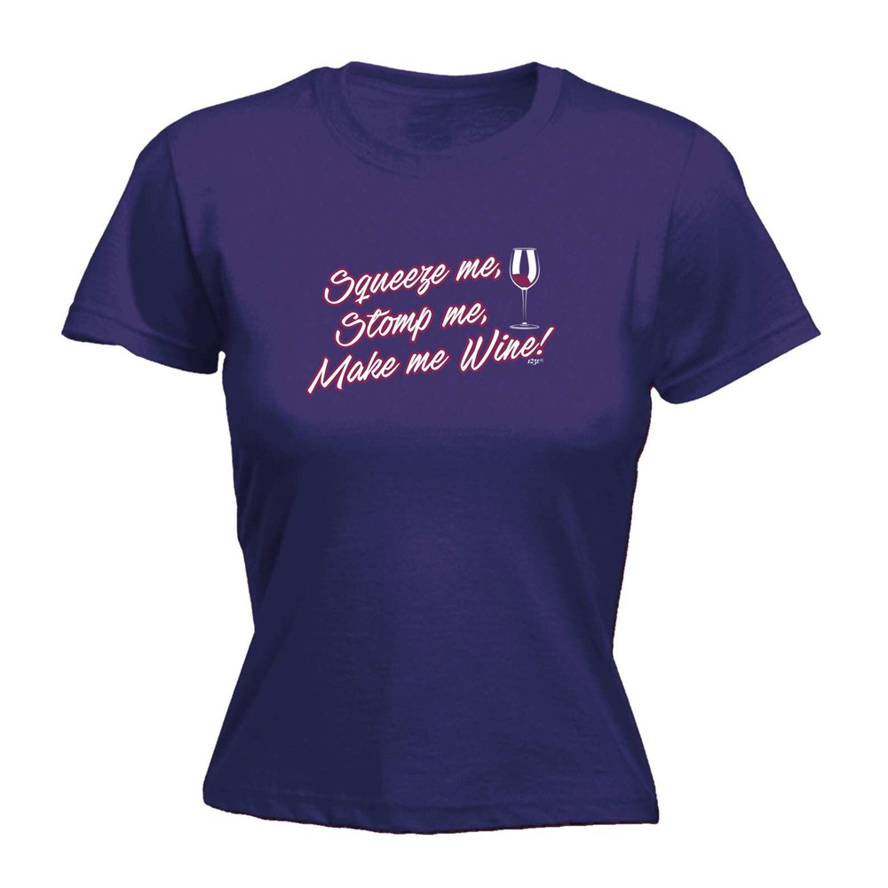 Squeeze Me Stomp Wine - Womens T Shirt Funny T-Shirt Novelty gift tshirt