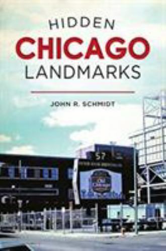 Hidden Chicago Landmarks by John R. Schmidt (2019, Trade Paperback)